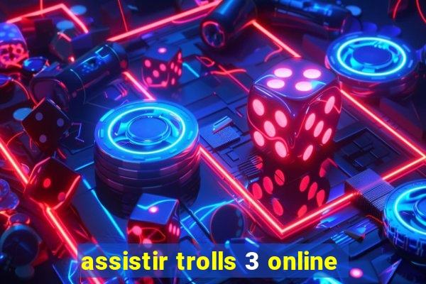 assistir trolls 3 online